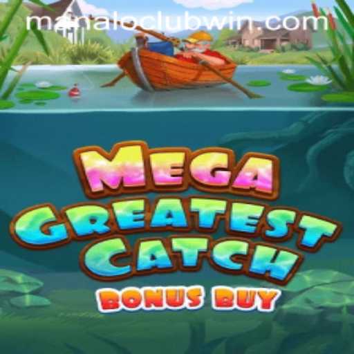 Exploring MegaGreatestCatchBonusBuy: A Thrilling Adventure at ManaloClub